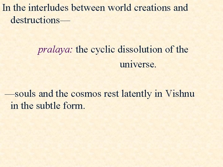 In the interludes between world creations and destructions— pralaya: the cyclic dissolution of the In the interludes between world creations and destructions— pralaya: the cyclic dissolution of the