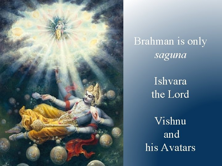 Brahman is only saguna Ishvara the Lord Vishnu and his Avatars Brahman is only saguna Ishvara the Lord Vishnu and his Avatars