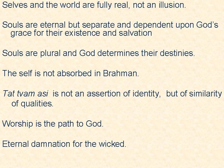 Selves and the world are fully real, not an illusion. Souls are eternal but Selves and the world are fully real, not an illusion. Souls are eternal but
