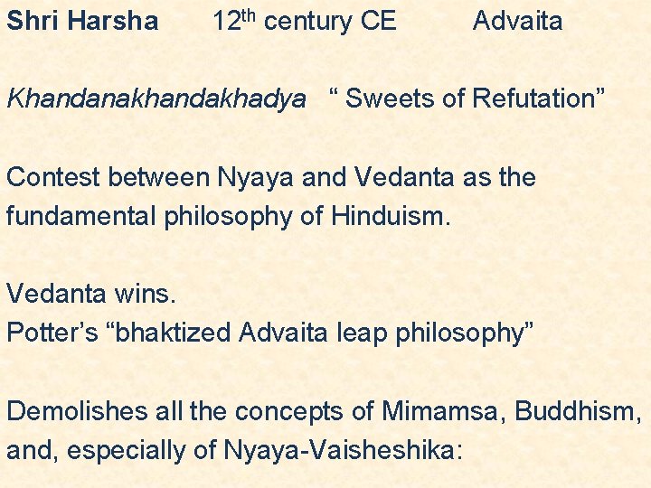 Shri Harsha 12 th century CE Advaita Khandanakhandakhadya “ Sweets of Refutation” Contest between Shri Harsha 12 th century CE Advaita Khandanakhandakhadya “ Sweets of Refutation” Contest between