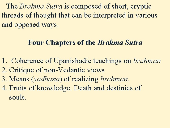 The Brahma Sutra is composed of short, cryptic threads of thought that can The Brahma Sutra is composed of short, cryptic threads of thought that can
