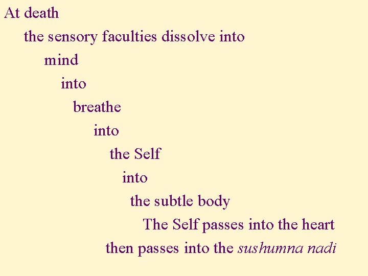 At death the sensory faculties dissolve into mind into breathe into the Self into At death the sensory faculties dissolve into mind into breathe into the Self into