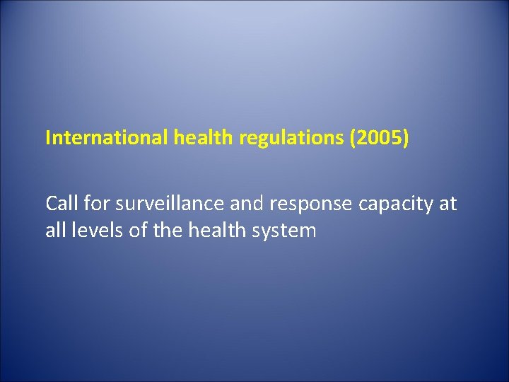 International health regulations (2005) Call for surveillance and response capacity at all levels of International health regulations (2005) Call for surveillance and response capacity at all levels of