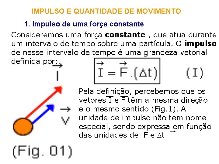 IMPULSO E QUANTIDADE DE MOVIMENTO 1. Impulso de uma força constante Consideremos uma força