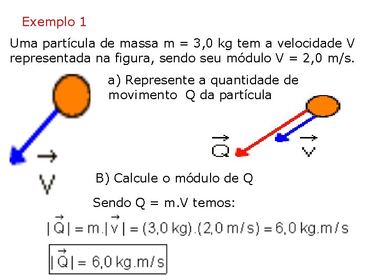 Exemplo 1 Uma partícula de massa m = 3, 0 kg tem a velocidade