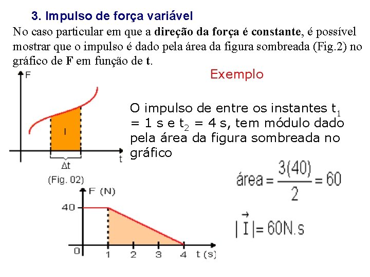 3. Impulso de força variável No caso particular em que a direção da força