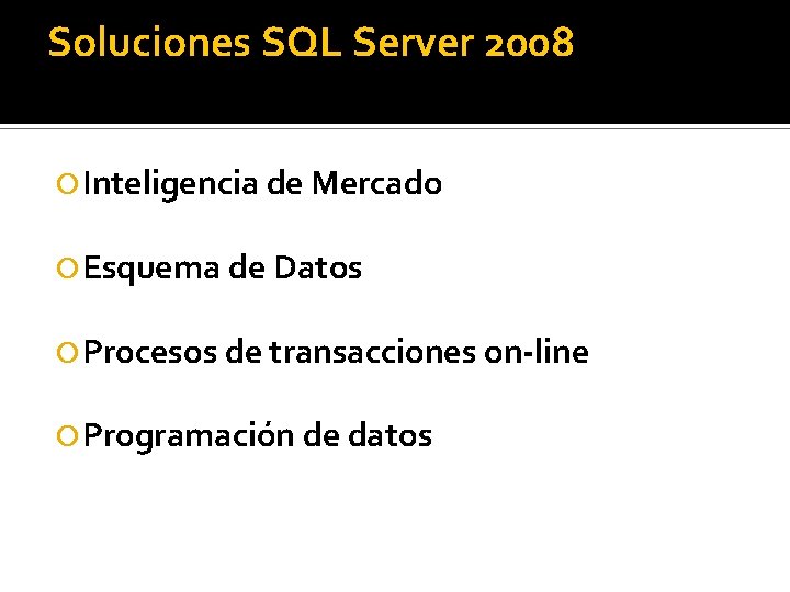 Soluciones SQL Server 2008 Inteligencia de Mercado Esquema de Datos Procesos de transacciones on-line