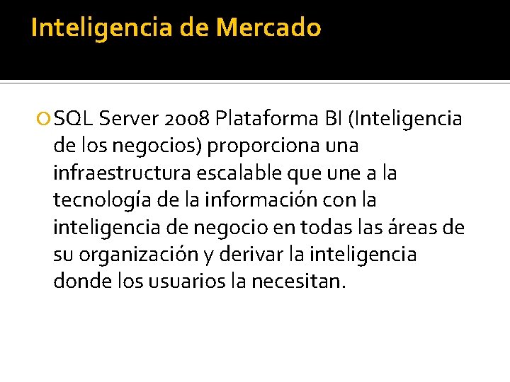 Inteligencia de Mercado SQL Server 2008 Plataforma BI (Inteligencia de los negocios) proporciona una