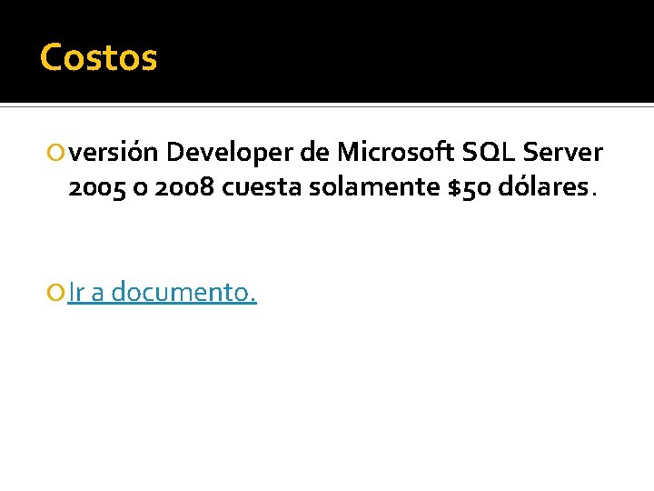 Costos versión Developer de Microsoft SQL Server 2005 o 2008 cuesta solamente $50 dólares.