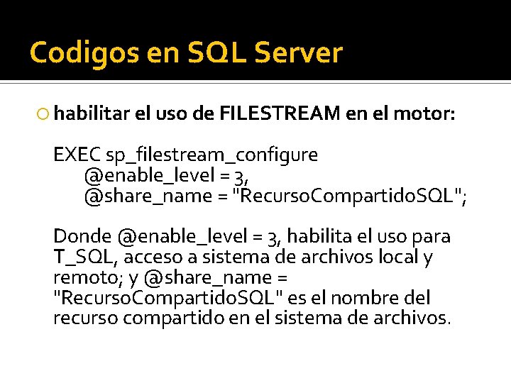 Codigos en SQL Server habilitar el uso de FILESTREAM en el motor: EXEC sp_filestream_configure