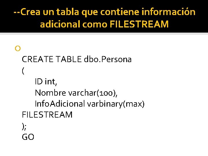 --Crea un tabla que contiene información adicional como FILESTREAM CREATE TABLE dbo. Persona (