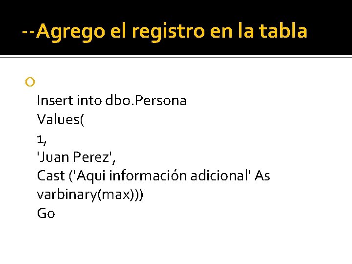 --Agrego el registro en la tabla Insert into dbo. Persona Values( 1, 'Juan Perez',