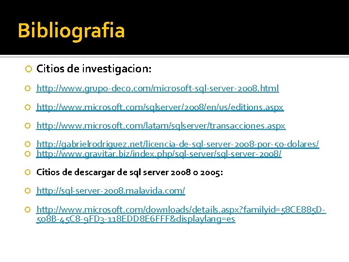 Bibliografia Citios de investigacion: http: //www. grupo-deco. com/microsoft-sql-server-2008. html http: //www. microsoft. com/sqlserver/2008/en/us/editions. aspx