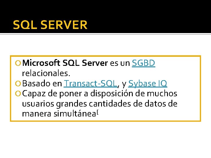 SQL SERVER Microsoft SQL Server es un SGBD relacionales. Basado en Transact-SQL, y Sybase