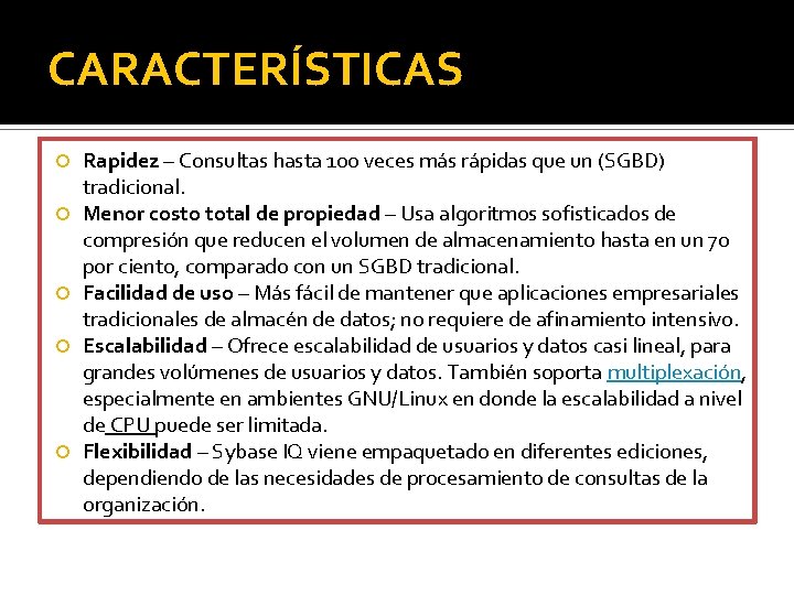 CARACTERÍSTICAS Rapidez – Consultas hasta 100 veces más rápidas que un (SGBD) tradicional. Menor