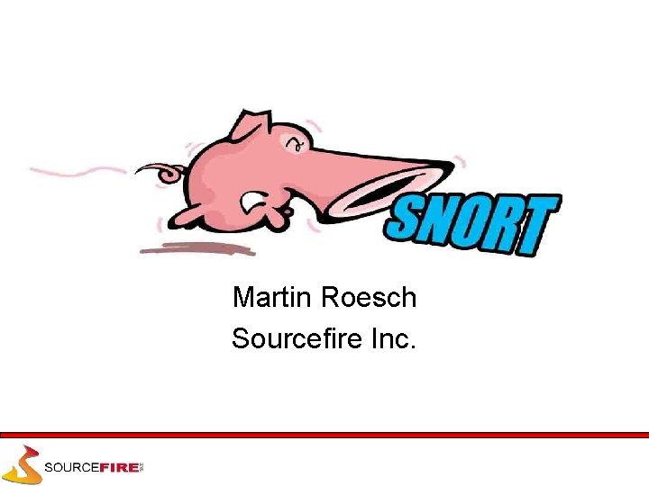 Martin Roesch Sourcefire Inc. 