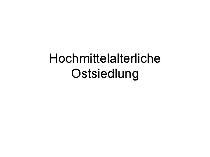 Hochmittelalterliche Ostsiedlung 