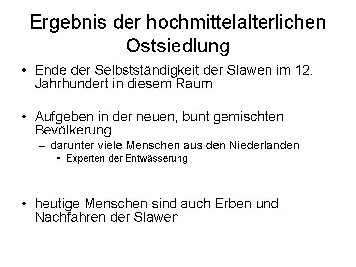 Ergebnis der hochmittelalterlichen Ostsiedlung • Ende der Selbstständigkeit der Slawen im 12. Jahrhundert in