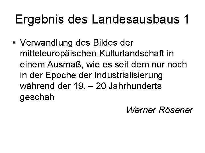 Ergebnis des Landesausbaus 1 • Verwandlung des Bildes der mitteleuropäischen Kulturlandschaft in einem Ausmaß,