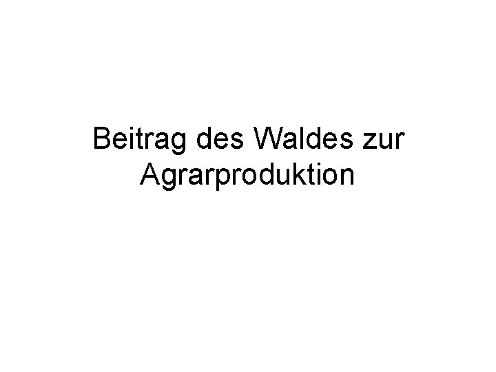 Beitrag des Waldes zur Agrarproduktion 