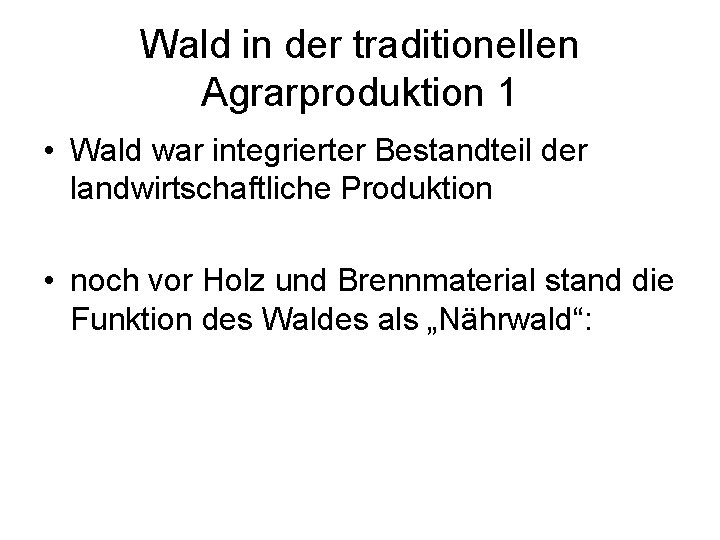 Wald in der traditionellen Agrarproduktion 1 • Wald war integrierter Bestandteil der landwirtschaftliche Produktion