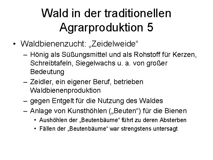 Wald in der traditionellen Agrarproduktion 5 • Waldbienenzucht: „Zeidelweide“ – Hönig als Süßungsmittel und