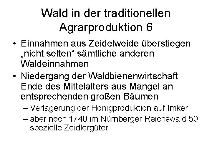Wald in der traditionellen Agrarproduktion 6 • Einnahmen aus Zeidelweide überstiegen „nicht selten“ sämtliche