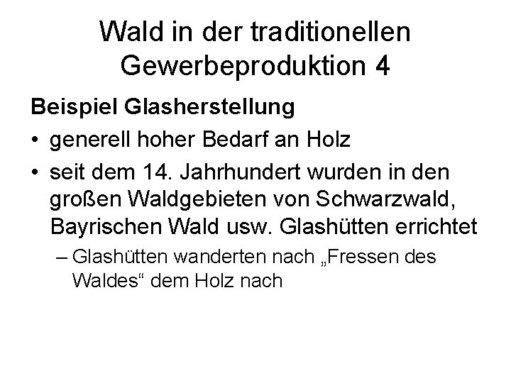 Wald in der traditionellen Gewerbeproduktion 4 Beispiel Glasherstellung • generell hoher Bedarf an Holz