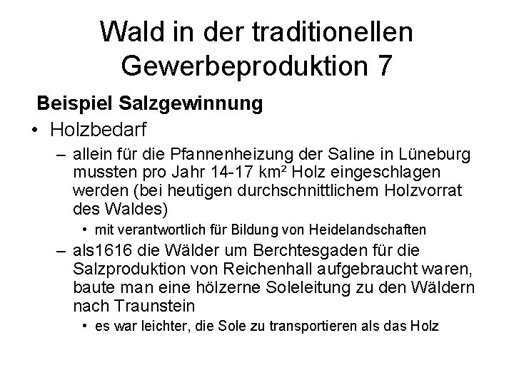 Wald in der traditionellen Gewerbeproduktion 7 Beispiel Salzgewinnung • Holzbedarf – allein für die