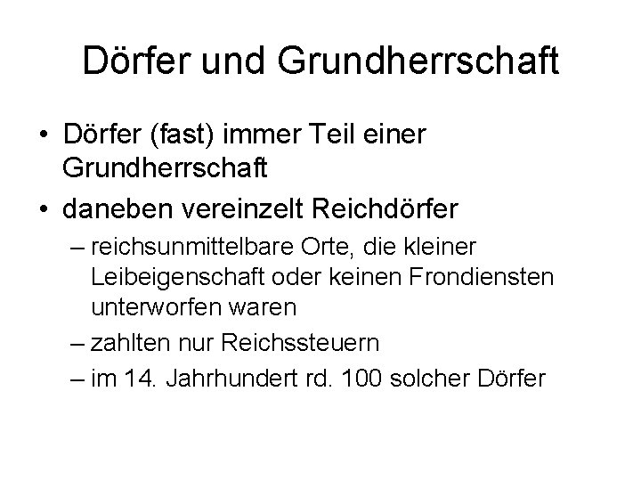 Dörfer und Grundherrschaft • Dörfer (fast) immer Teil einer Grundherrschaft • daneben vereinzelt Reichdörfer