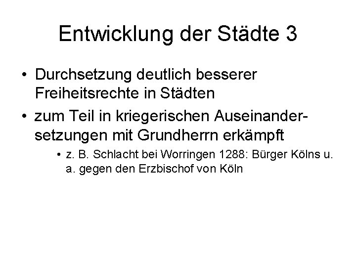 Entwicklung der Städte 3 • Durchsetzung deutlich besserer Freiheitsrechte in Städten • zum Teil