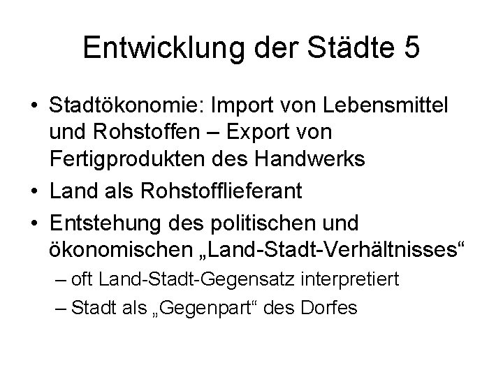Entwicklung der Städte 5 • Stadtökonomie: Import von Lebensmittel und Rohstoffen – Export von