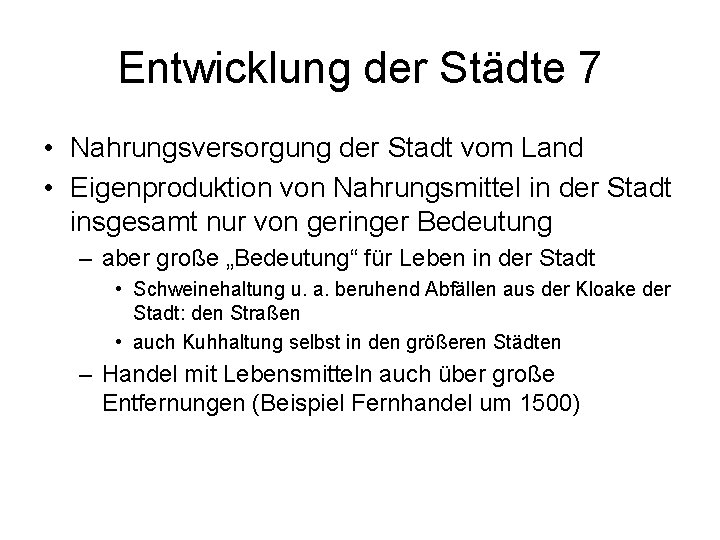 Entwicklung der Städte 7 • Nahrungsversorgung der Stadt vom Land • Eigenproduktion von Nahrungsmittel