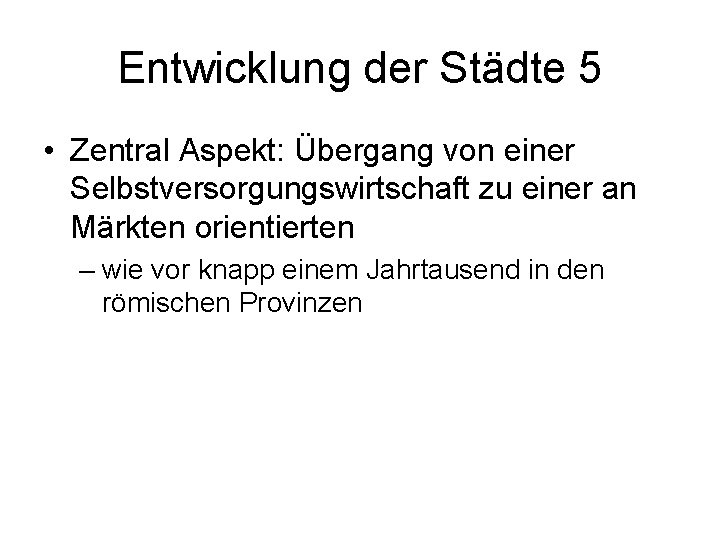 Entwicklung der Städte 5 • Zentral Aspekt: Übergang von einer Selbstversorgungswirtschaft zu einer an