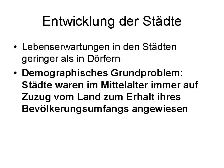 Entwicklung der Städte • Lebenserwartungen in den Städten geringer als in Dörfern • Demographisches