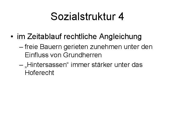 Sozialstruktur 4 • im Zeitablauf rechtliche Angleichung – freie Bauern gerieten zunehmen unter den