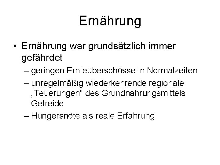 Ernährung • Ernährung war grundsätzlich immer gefährdet – geringen Ernteüberschüsse in Normalzeiten – unregelmäßig