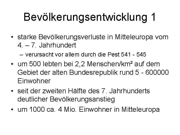 Bevölkerungsentwicklung 1 • starke Bevölkerungsverluste in Mitteleuropa vom 4. – 7. Jahrhundert – verursacht