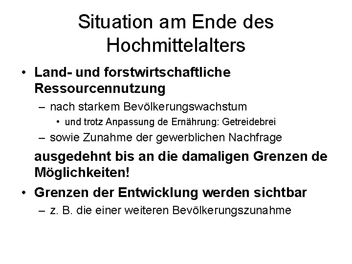 Situation am Ende des Hochmittelalters • Land- und forstwirtschaftliche Ressourcennutzung – nach starkem Bevölkerungswachstum