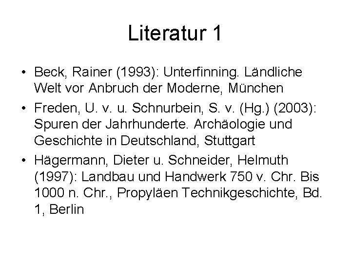 Literatur 1 • Beck, Rainer (1993): Unterfinning. Ländliche Welt vor Anbruch der Moderne, München