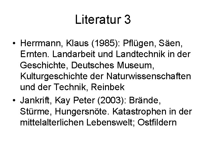 Literatur 3 • Herrmann, Klaus (1985): Pflügen, Säen, Ernten. Landarbeit und Landtechnik in der