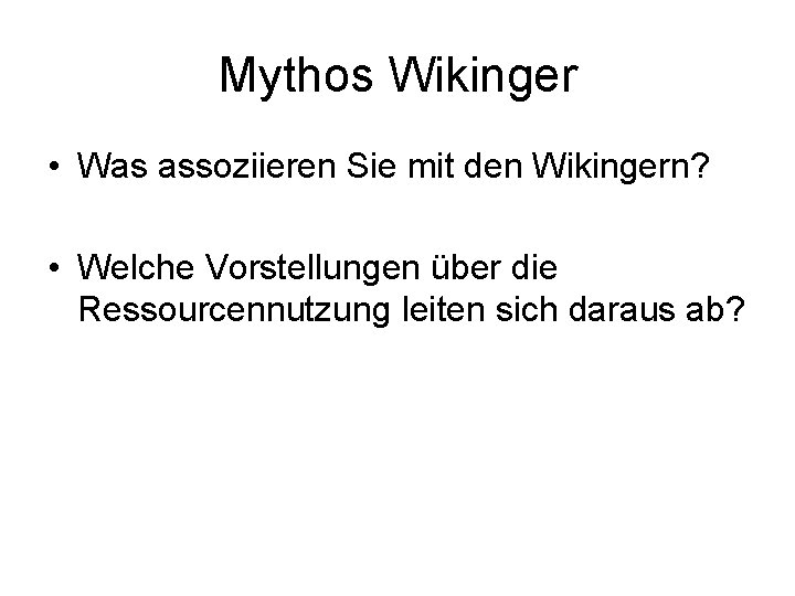 Mythos Wikinger • Was assoziieren Sie mit den Wikingern? • Welche Vorstellungen über die