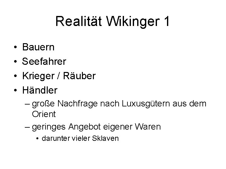 Realität Wikinger 1 • • Bauern Seefahrer Krieger / Räuber Händler – große Nachfrage