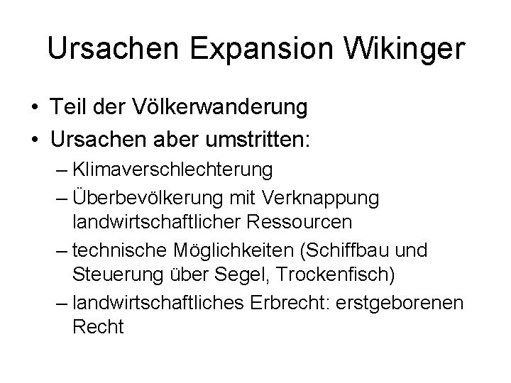 Ursachen Expansion Wikinger • Teil der Völkerwanderung • Ursachen aber umstritten: – Klimaverschlechterung –