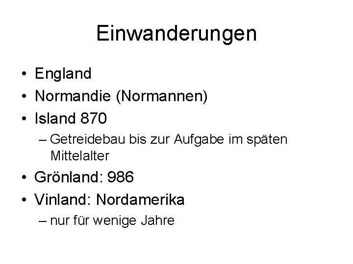 Einwanderungen • England • Normandie (Normannen) • Island 870 – Getreidebau bis zur Aufgabe