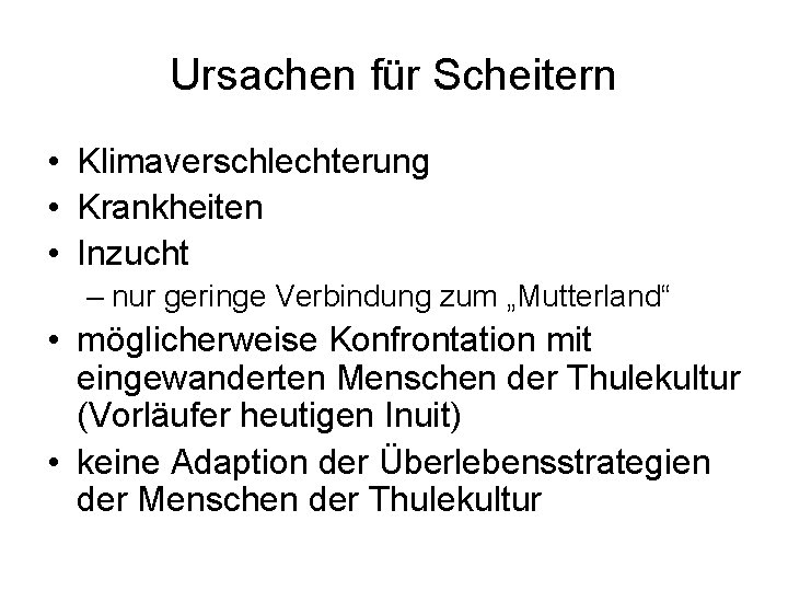 Ursachen für Scheitern • Klimaverschlechterung • Krankheiten • Inzucht – nur geringe Verbindung zum