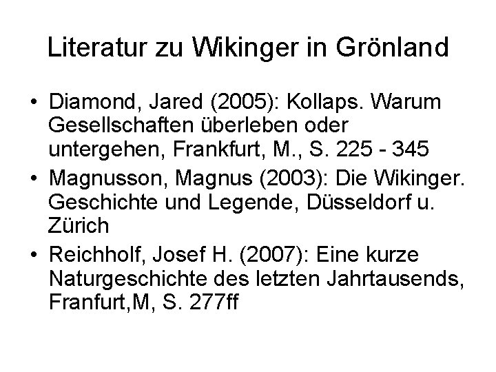 Literatur zu Wikinger in Grönland • Diamond, Jared (2005): Kollaps. Warum Gesellschaften überleben oder