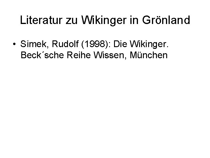 Literatur zu Wikinger in Grönland • Simek, Rudolf (1998): Die Wikinger. Beck´sche Reihe Wissen,