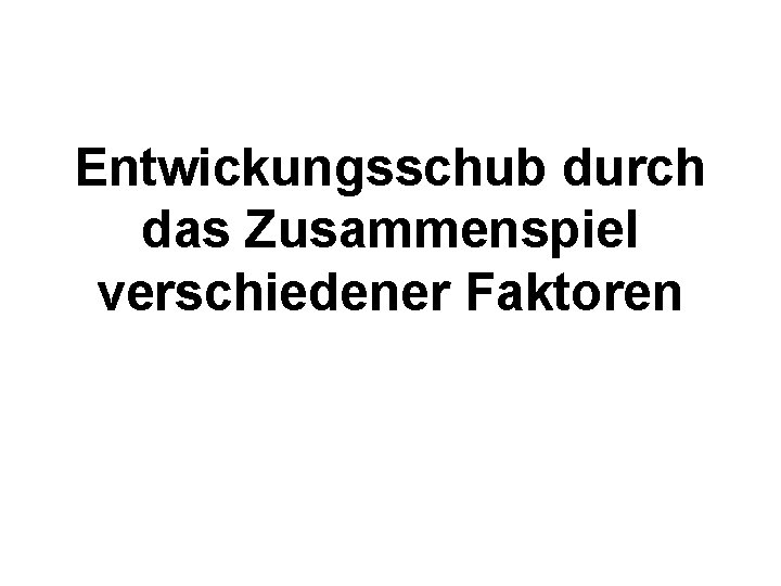 Entwickungsschub durch das Zusammenspiel verschiedener Faktoren 
