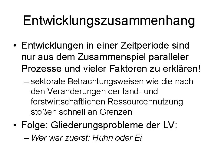 Entwicklungszusammenhang • Entwicklungen in einer Zeitperiode sind nur aus dem Zusammenspiel paralleler Prozesse und